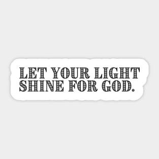 LET YOUR LIGHT SHINE FOR GOD. Sticker